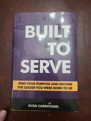 SIGNED COPY Built to Serve : Find Your Purpose and Become By  Evan Carmichael 