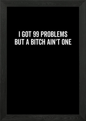 I Got 99 Problems But A Framed Wall Art Poster Canvas Print Picture