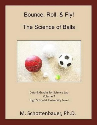 Bounce, Roll, & Fly: The Science of Balls: Data and Graphs for Science Lab: Volu