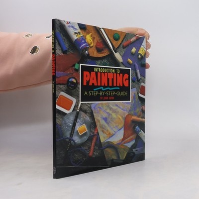 Introduction to Painting: A Step by Step Guide  |  John Henn