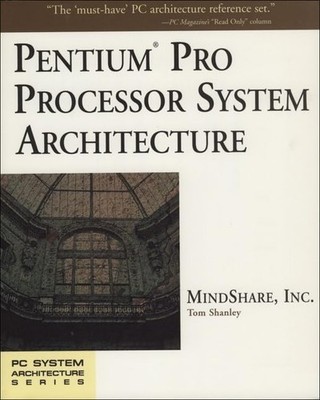 Pentium Pro Processor System Architecture (Mindshare PC System Architecture)