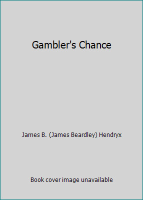 Gambler's Chance by James B. (James Beardley) Hendryx