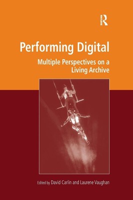 Performing Digital | Multiple Perspectives on a Living Archive | Carlin (u. a.)