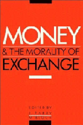 Money and the Morality of Exchange Parry Bloch Hardback 9780521365970