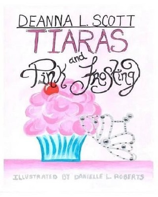 Tiaras and Pink Frosting by Deanna L. Scott (English) Paperback Book