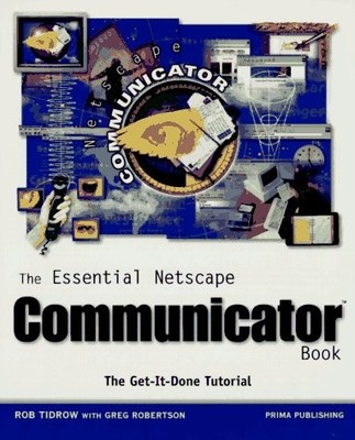 The Essential Netscape Communicator Book - paperback Tidrow, Rob|Robertson, ...