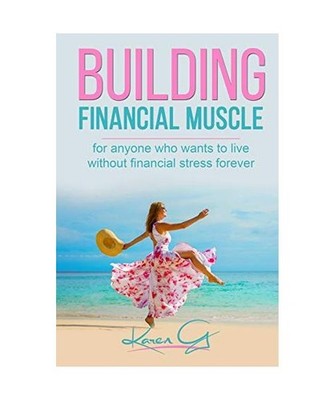 Building Financial Muscle: For anyone who wants to live without financial stress