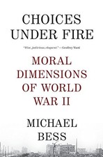 Choices Under Fire: Moral Dimensions of World War II (Vintage) by Bess, Michael