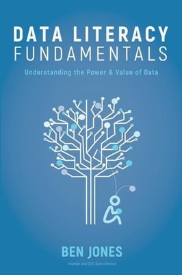 Data Literacy Fundamentals: Understandin..., Jones, Ben