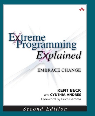 Extreme Programming Explained: Embrace Change, 2nd Edition (The XP Series) by B,