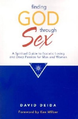 Finding God Through Sex: A Spiritual Guide to Ecstatic Loving and Deep Pa - GOOD
