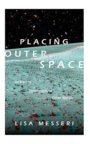 Placing Outer Space: An Earthly Ethnography of . Messeri<|