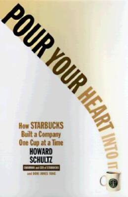 Pour Your Heart Into It: How Starbucks Built a Company One Cup at a Time - GOOD