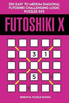 Futoshiki X: 250 Easy to Medium Diagonal Futoshiki Challenging Logic Puzzles 5x5