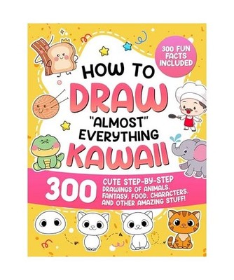 How to Draw ''Almost'' Everything Kawaii: 300 Cute Step-by-Step Drawings of Animal