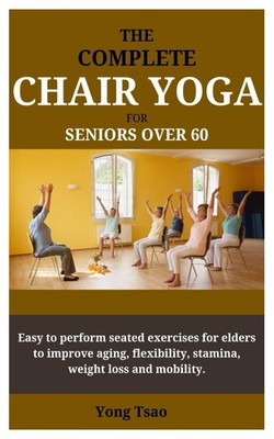 Chair Yoga for Seniors 60+: Easy Seated Exercises for Flexibility &