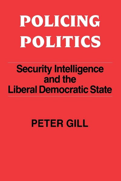 Policing Politics Security Intelligence And The Liberal Democratic State Gill-image