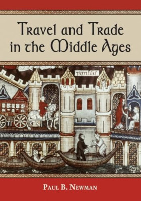 Travel and Trade in the Middle Ages - Paperback NEW Paul B. Newman 2011-05-30