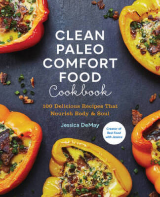 Clean Paleo Comfort Food Cookbook: 100 Delicious Recipes That Nouris - VERY GOOD