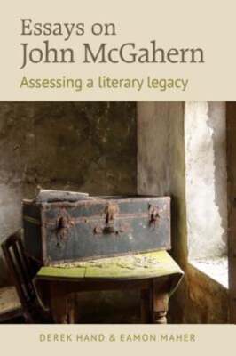 Essays on John McGahern: Assessing a literacy legacy by Derek Hand: New