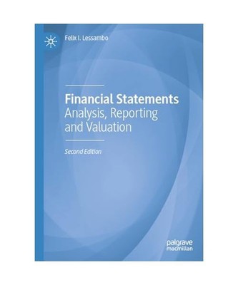 Financial Statements: Analysis, Reporting and Valuation, Felix I. Lessambo