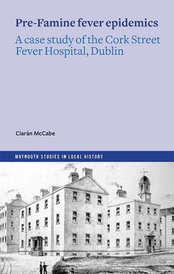 Das Cork Street Fever Krankenhaus und Typhusepidemien vor der Hungersnot Dublin von Ciar