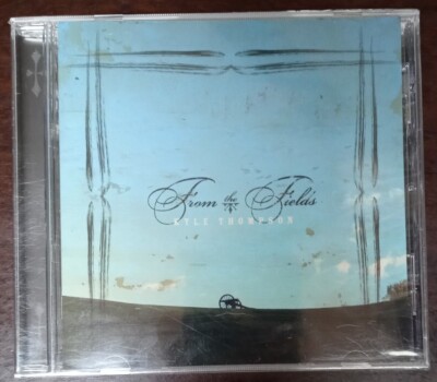 From the Fields by Kyle Thompson (CD, 2006)