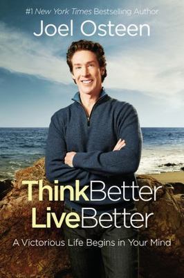 Think Better, Live Better: A Victorious Life Begins in Your Mind by 