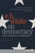 On Democracy, Paperback by White, E. B.; Meacham, Jon (FRW); White, Martha (E...