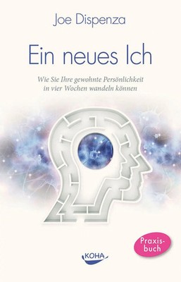 Joe Dispenza | Ein neues Ich | Buch | Deutsch (2012) | 397 S. | Koha-Verlag GmbH
