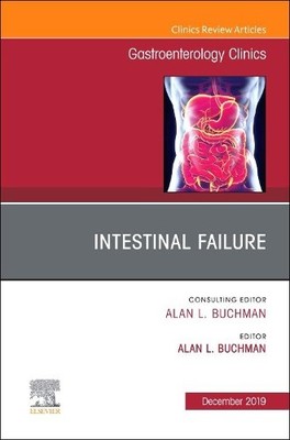Intestinal Failure,An Issue of Gastroenterology Clinics of No... - 9780323695398