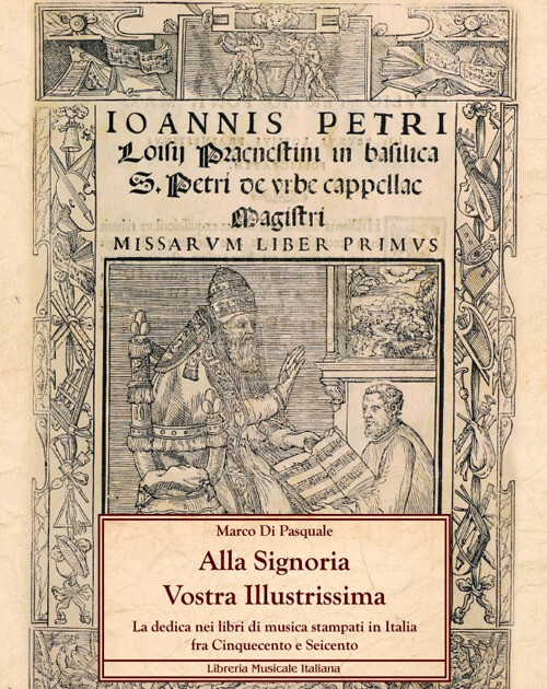 Alla Signoria Vostra Illustrissima. La dedica nei libri di musica stampati...