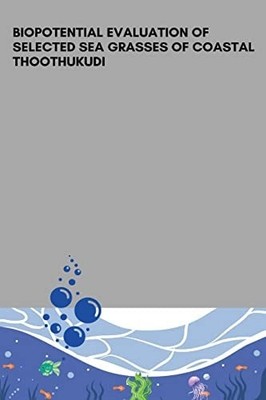 Biopotential Evaluation of Selected Sea Grasses of Coastal Thoothukudi