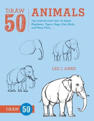 Draw 50 Animals: The Step-by-Step Way to Draw Elephants, Tigers, Dogs, Fish, Bir