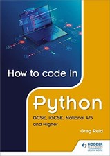 How to code in Python: GCSE, iGCSE, Nation... by Reid, Greg Paperback / softback