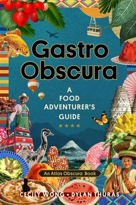 New GASTRO OBSCURA: A Food Adventurer's Guide, Cecily Wong & Dylan Thuras HC