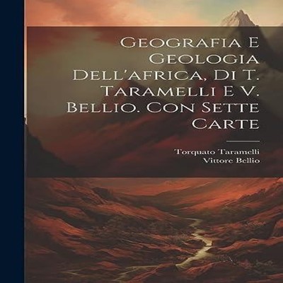 Geografia E Geologia Dell'africa Di T. Taramelli E V. Bellio. Con
