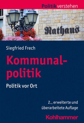 Kommunalpolitik Politik vor Ort Siegfried Frech Taschenbuch Politik verstehen