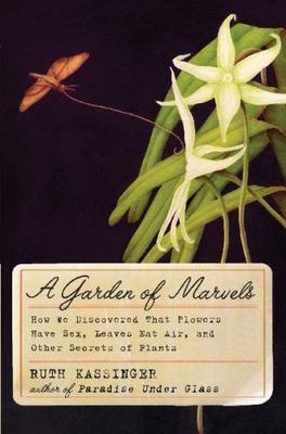 A Garden of Marvels: How We Discovered That Flowers Have Sex, Leaves Eat Air,...