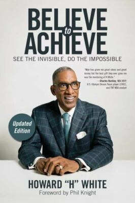 Believe to Achieve: See the Invisible, Do the Impossible VERY GOOD 9781582706900