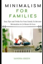 Minimalism for Families: Easy Tips and Tricks for Your Family to Become Minim...