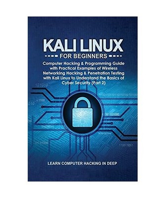 Kali Linux for Beginners: Computer Hacking & Programming Guide with Practical Ex