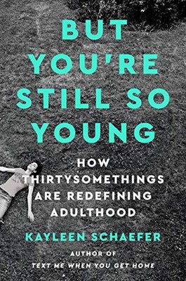 But You're Still So Young: How Thirtysomethings Are Redefining... - Schaefer