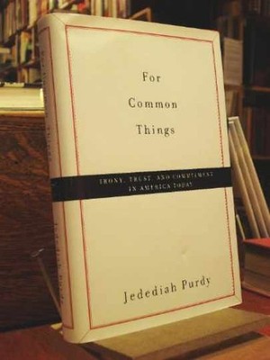 For Common Things: Irony, Trust, - Hardcover, by Purdy Jedediah - Very Good b