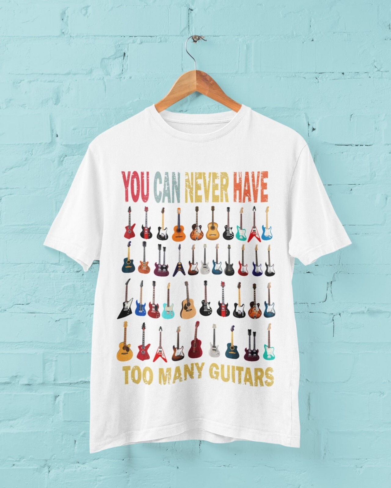 Funny You Can Never Have Too Many Guitars T Shirt Guitarist Gift Idea
