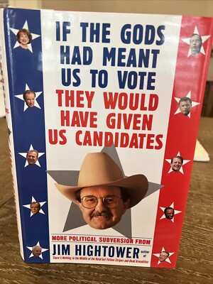 Jim Hightower If the Gods Had Meant Us to Vote They Have Given Candidates Signe