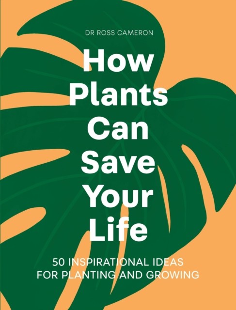 How Plants Can Save Your Life by Ross Cameron (Hardback Book)