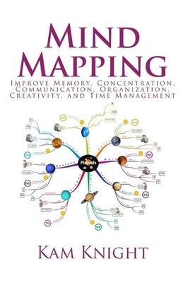 Mind Mapping: Improve Memory, Concentration, Communication, Organization, Cr...