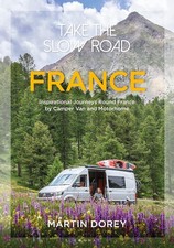 Take the Slow Road: France: Inspirational Journeys Round France by Camper Van a