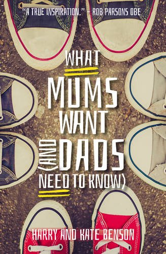 What Mums Want (and Dads Need to Know): Things I Wish I Knew... - Benson, Harry